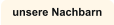 unsere Nachbarn